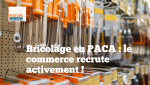 Visuel Réseaux Insertion sur le bricolage en PACA, indiquant que le commerce recrute activement, avec une photographie de rayons d’outillage et de matériel de bricolage.