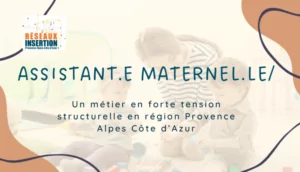 Visuel Réseaux Insertion présentant le métier d’assistant maternel ou d’assistante maternelle comme un métier en forte tension structurelle en région Provence-Alpes-Côte d’Azur.