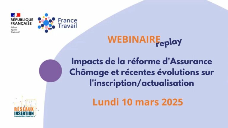 Visuel replay d’un webinaire sur les impacts de la réforme d’Assurance chômage et les récentes évolutions concernant l’inscription et l’actualisation, organisé le lundi 10 mars 2025 avec France Travail et Réseaux Insertion.