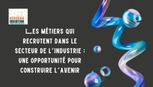 Visuel Réseaux Insertion présentant les métiers qui recrutent dans le secteur de l’industrie comme une opportunité pour construire l’avenir, avec des formes abstraites colorées sur fond sombre.